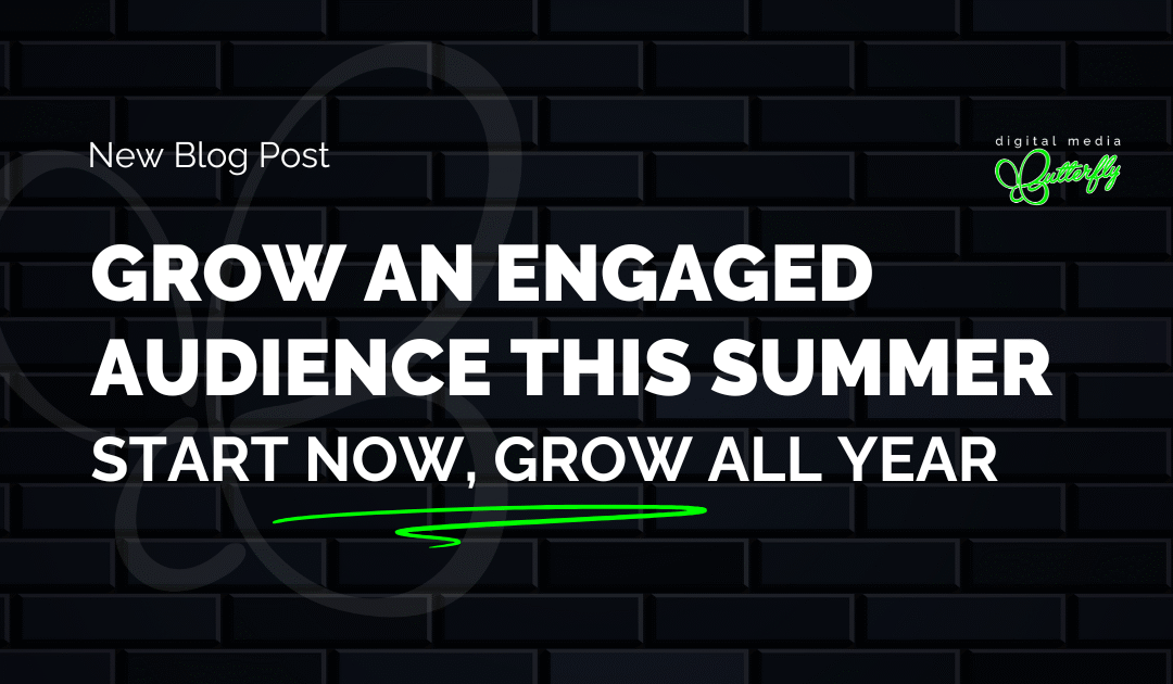 How to Grow an Engaged Audience This Summer