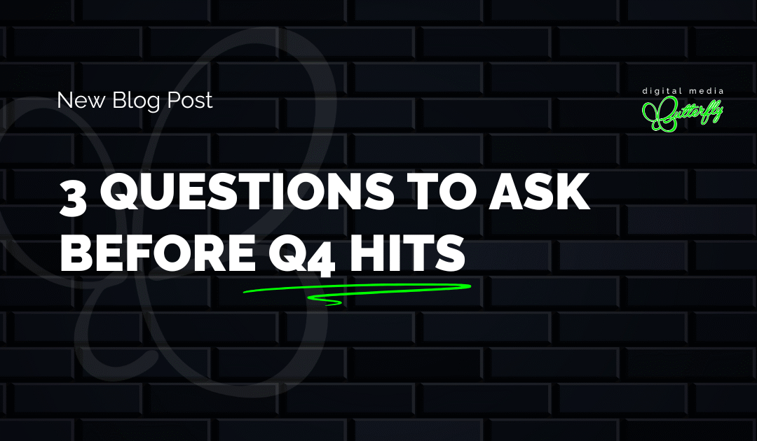 3 Questions to Ask Before Q4 Hits