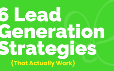 6 Lead Generation Strategies (That Actually Work)